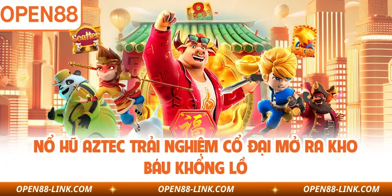 Nổ hũ Aztec trải nghiệm cổ đại mở ra kho báu khổng lồ