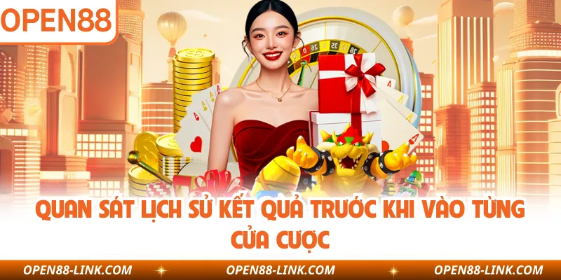 Quan sát lịch sử kết quả trước khi vào từng cửa cược